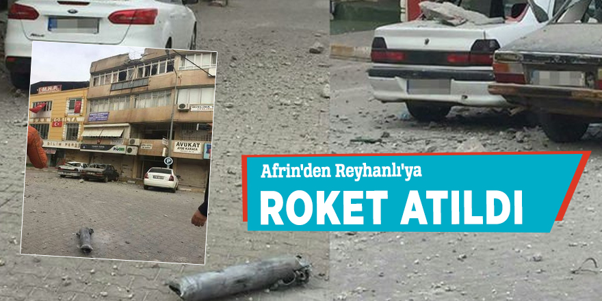 Afrin'den Reyhanlı'ya roket atıldı