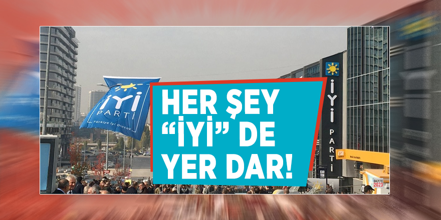 Her şey “İYİ” de, yer dar