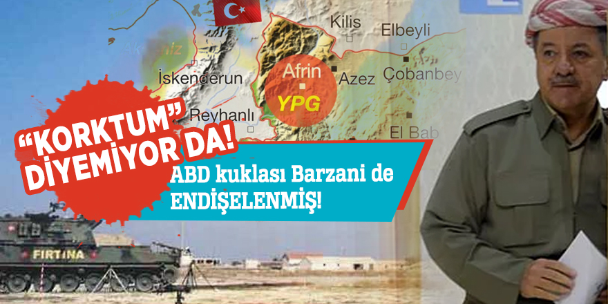 ABD kuklası Barzani de endişelenmiş!