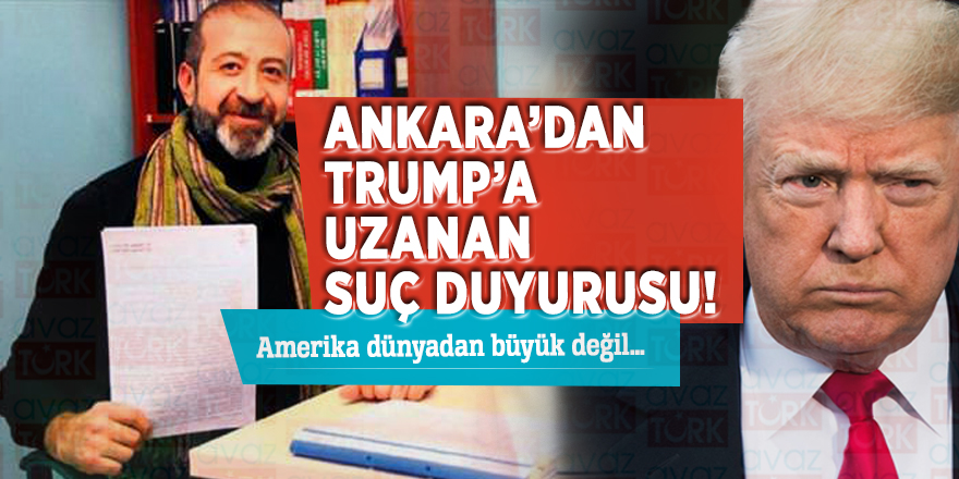 Ankara’dan Trump’a uzanan suç duyurusu! Amerika dünyadan büyük değil…