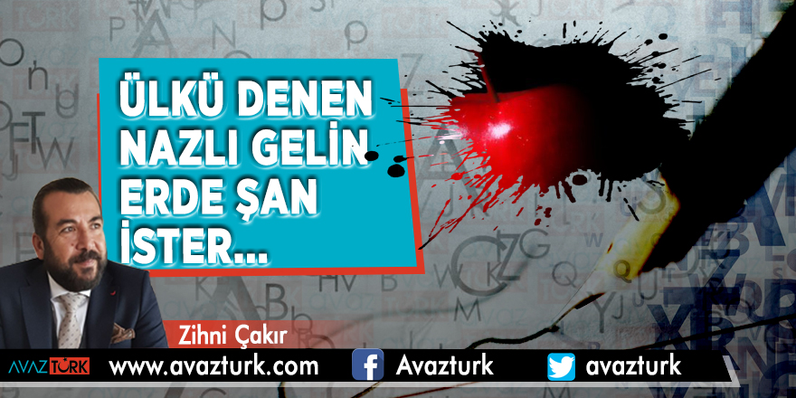 Ülkü denen nazlı gelin erde şan ister...