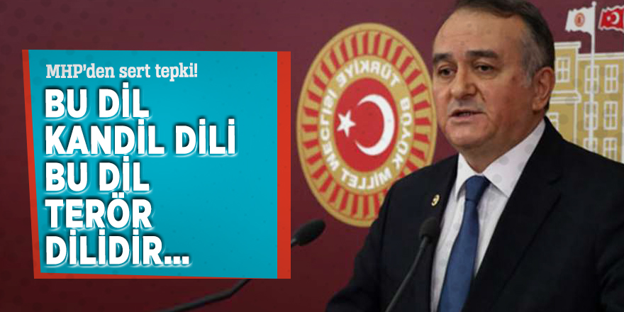 MHP’den sert tepki! Bu dil kandil dili, bu dil terör dilidir…