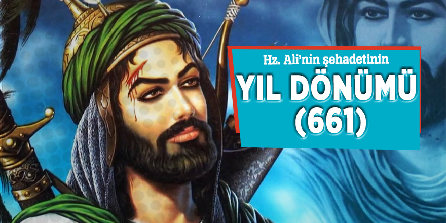 Hz. Ali’nin şehadetinin yıl dönümü (661)