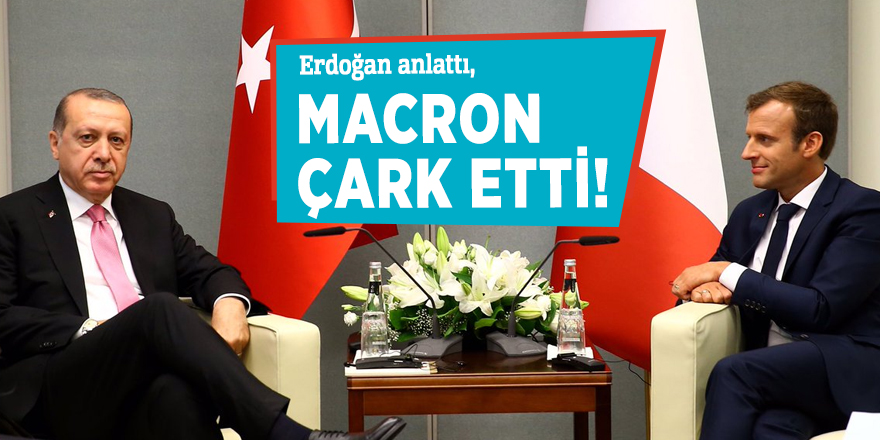 Erdoğan anlattı, Macron çark etti!