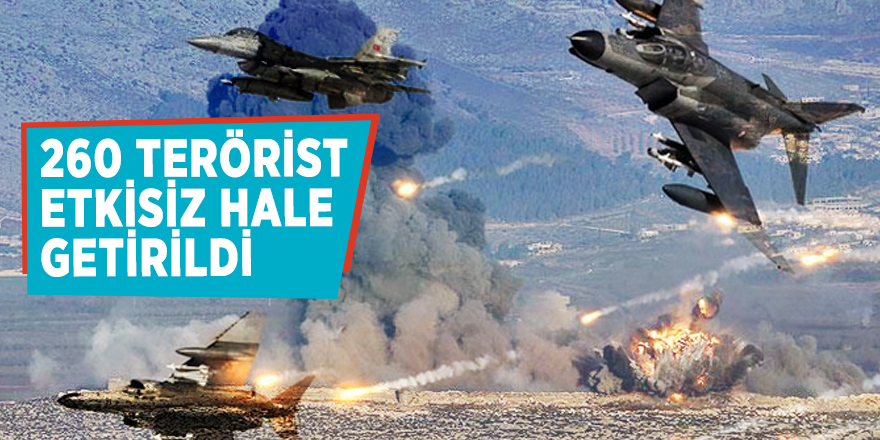 260 terörist etkisiz hale getirildi