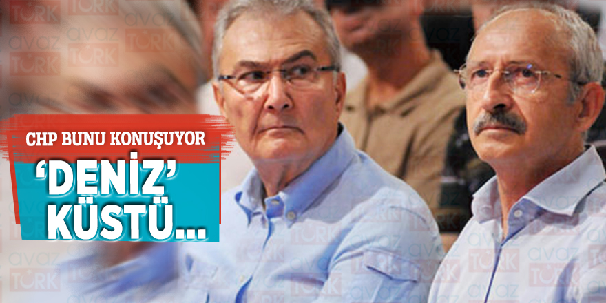CHP bunu konuşuyor: ‘DENİZ’ küstü…