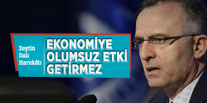 Zeytin Dalı harekâtı ekonomiye olumsuz etki getirmez