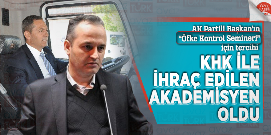 AK Partili Başkan’ın “Öfke Kontrol Semineri” için tercihi KHK ile ihraç edilen Akademisyen oldu