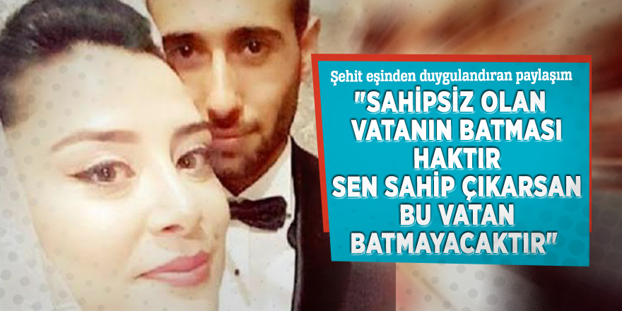 Şehit eşinden duygulandıran paylaşım