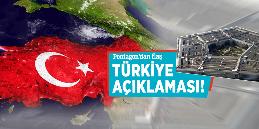 Pentagon’dan flaş Türkiye açıklaması!