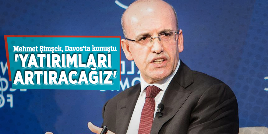 Mehmet Şimşek Davos’ta konuştu: 'Yatırımları artıracağız'