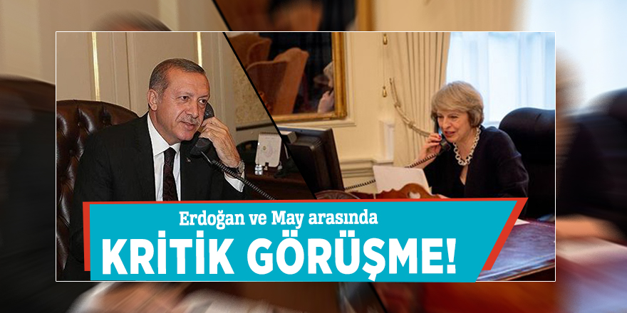 Erdoğan ve May arasında kritik görüşme!
