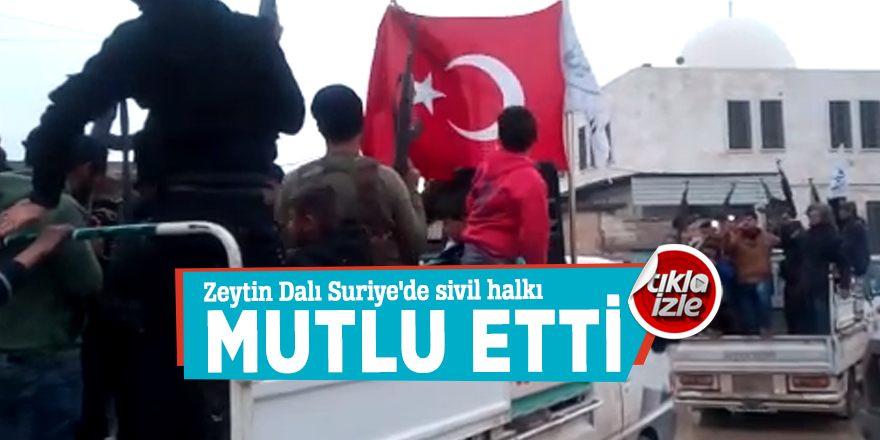 Zeytin Dalı Suriye'de sivil halkı mutlu etti