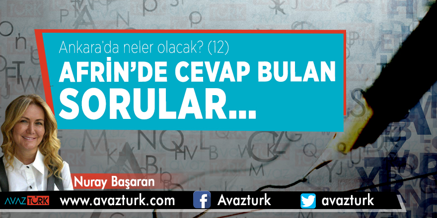 Ankara’da neler olacak? (12) AFRİN’de cevap bulan sorular…