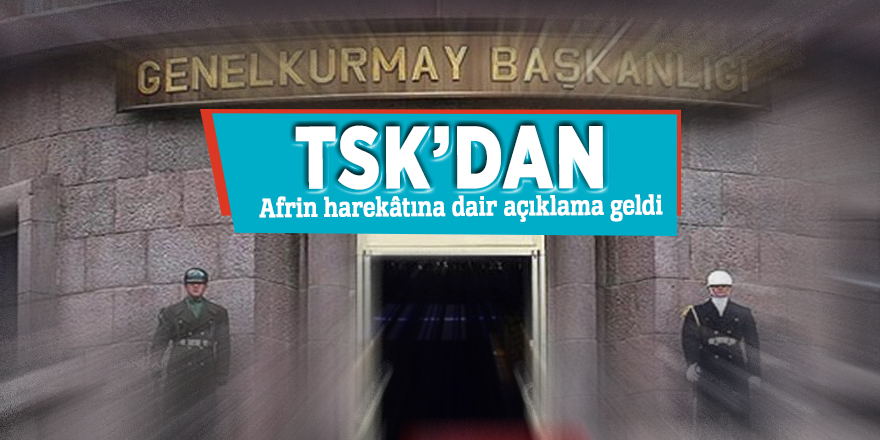 TSK’dan Afrin harekâtına dair açıklama geldi