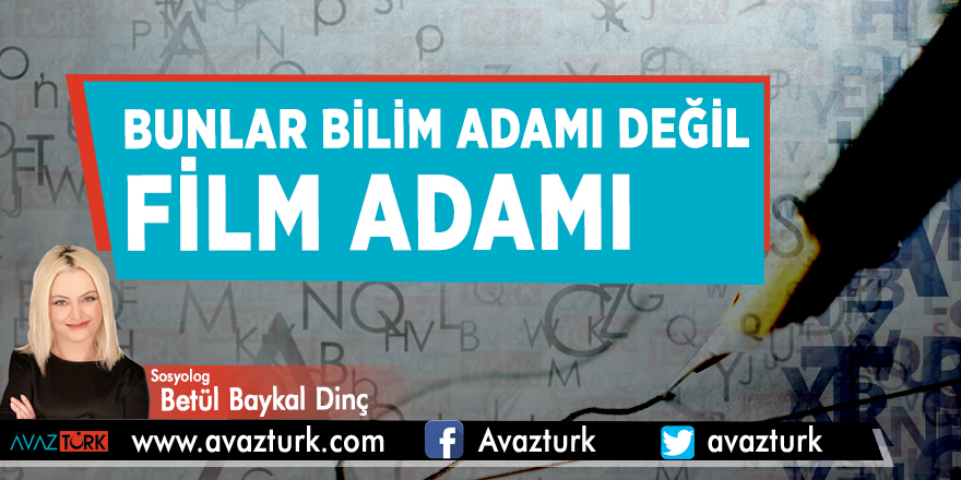 Bunlar bilim adamı değil film adamı