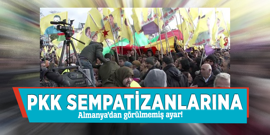 PKK sempatizanlarına Almanya’dan görülmemiş ayar!