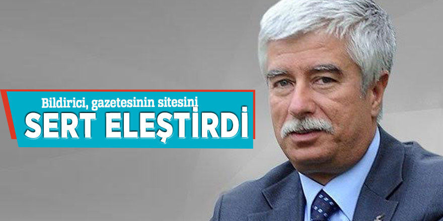 Bildirici, gazetesinin sitesini sert eleştirdi