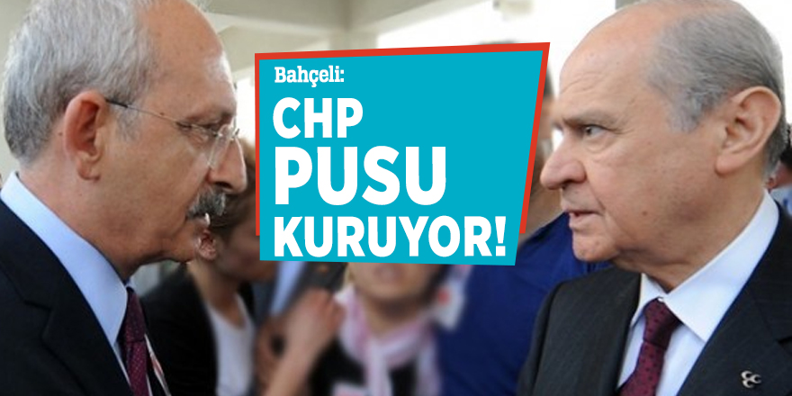 Bahçeli: CHP pusu kuruyor!