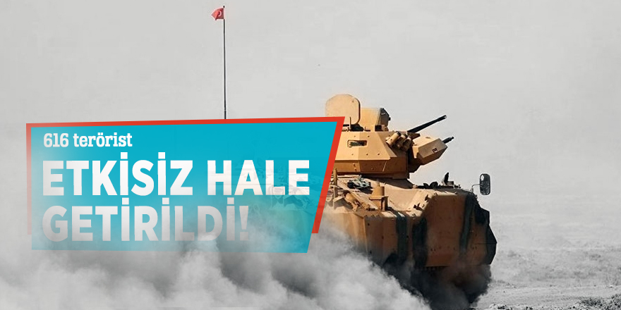 616 terörist etkisiz hale getirildi!