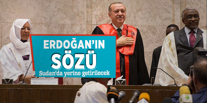 Erdoğan’ın sözü Sudan’da yerine getirilecek