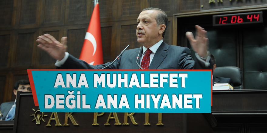 Cumhurbaşkanı Erdoğan: 'Ana muhalefet değil ana hıyanet'