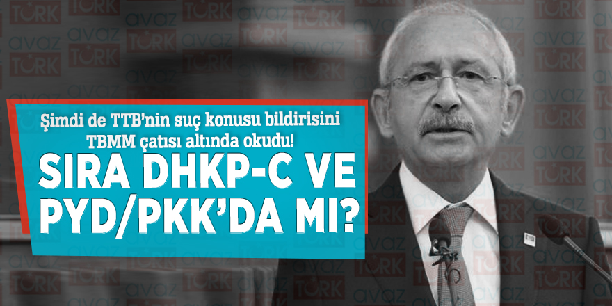 Şimdi de TTB’nin suç konusu bildirisini TBMM çatısı altında okudu! Sıra DHKP-C ve PYD/PKK’da mı?