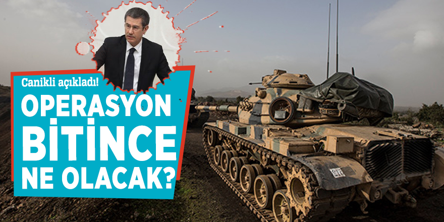 "Operasyon bitince ne olacak?" sorusunu Canikli cevapladı!