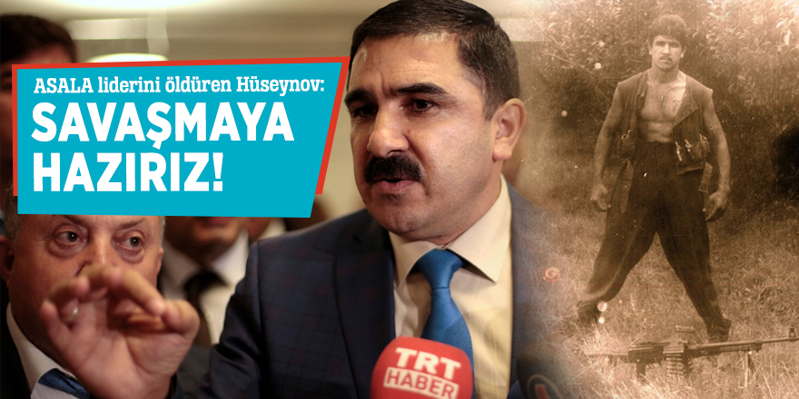 İbad Hüseynov: SAVAŞMAYA HAZIRIZ!
