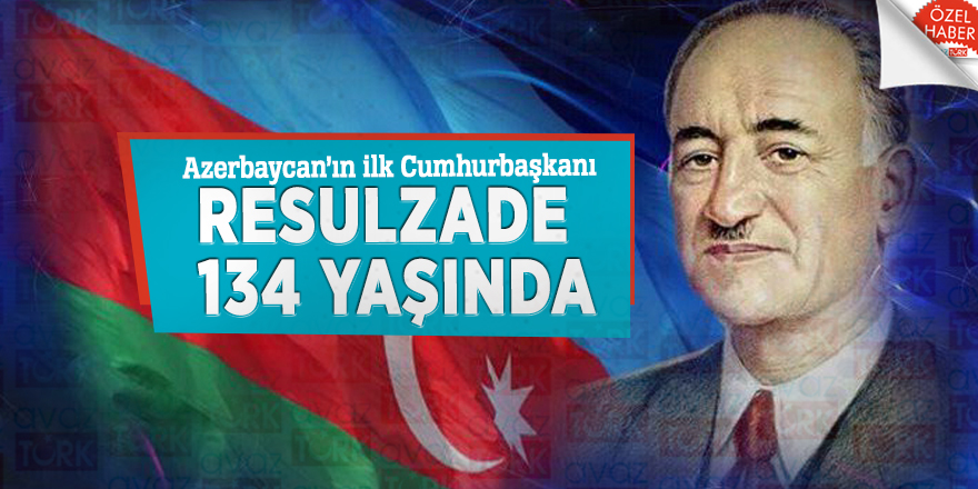 Azerbaycan’ın ilk Cumhurbaşkanı Resulzade 134 yaşında