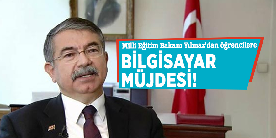 Milli Eğitim Bakanı Yılmaz'dan öğrencilere bilgisayar müjdesi!