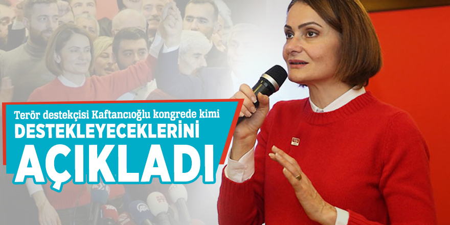 Terör destekçisi Kaftancıoğlu kongrede kimi destekleyeceklerini açıkladı