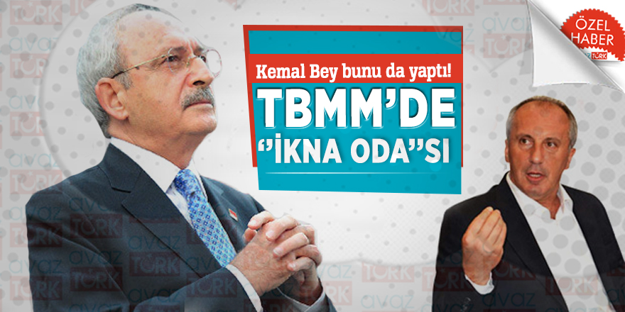 Kemal Bey bunuda yaptı! TBMM’de ‘’İkna oda’’sı
