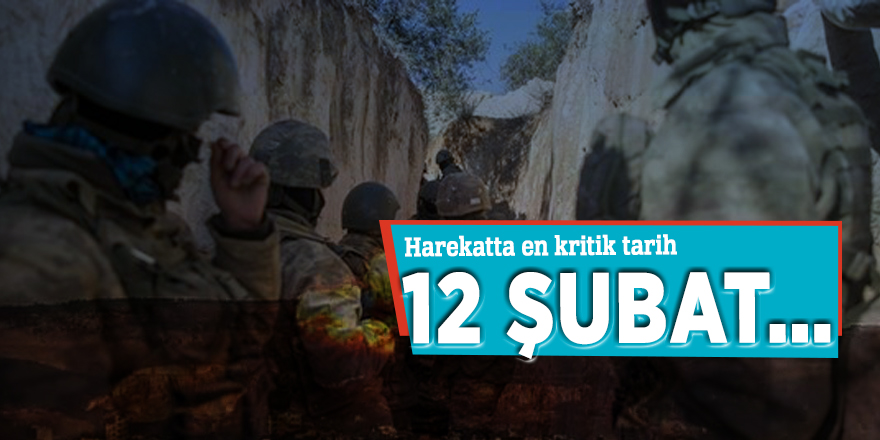 Harekatta en kritik tarih 12 Şubat…