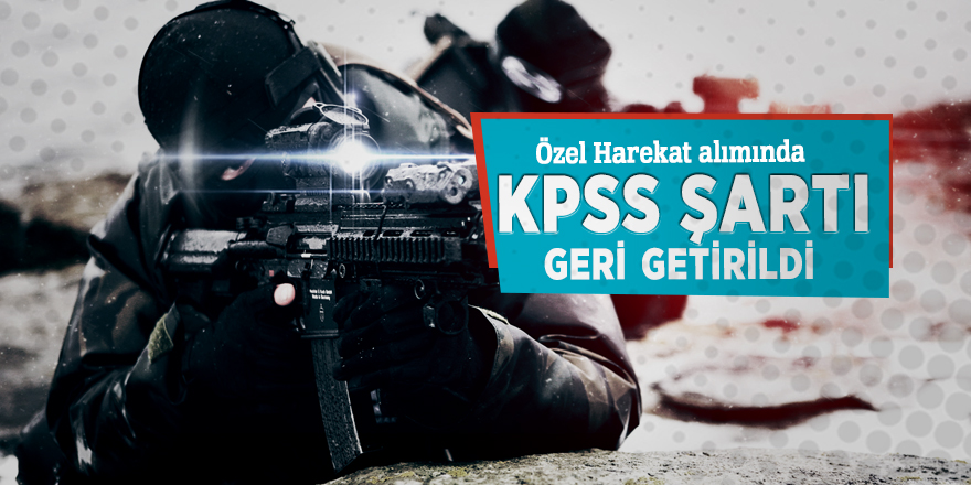 Özel harekât alımında KPSS şartı geri getirildi