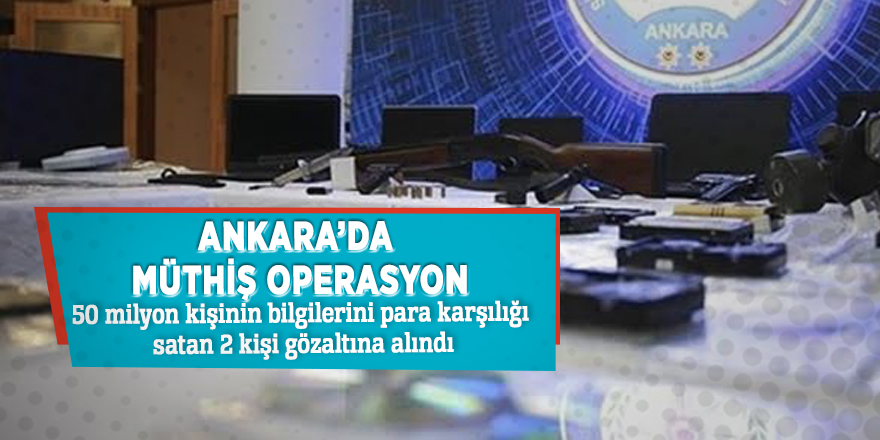 50 milyon kişinin bilgilerini para karşılığı satan 2 kişi gözaltına alındı