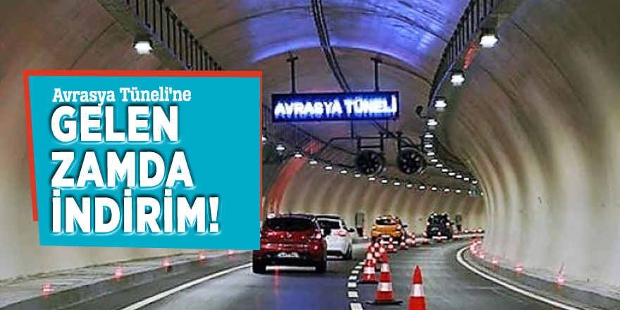 Avrasya Tüneli'ne gelen zamda indirim!