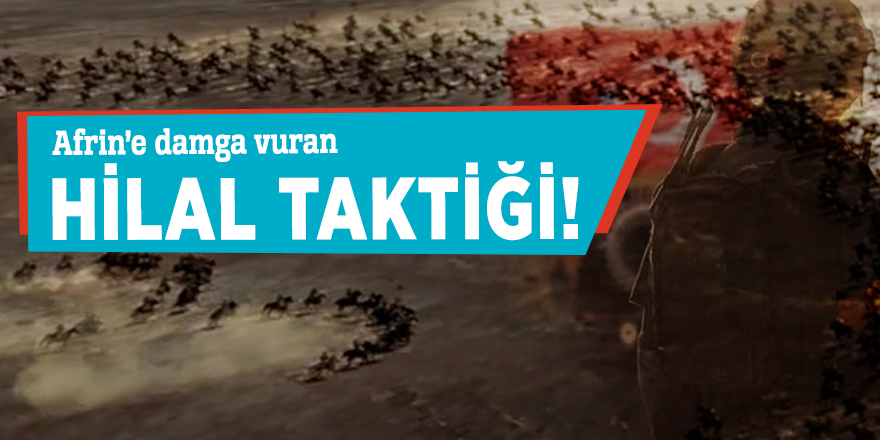 Türk ordusundan Afrin’e damga vuran hilal taktiği!