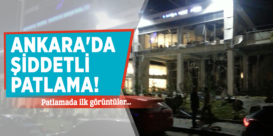Ankara'da şiddetli patlama!