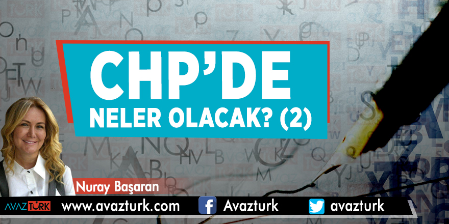 CHP’de neler olacak? (2)