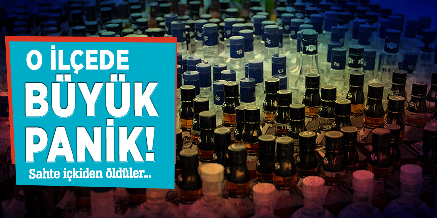 O ilçede panik! Sahte içkiden öldüler...