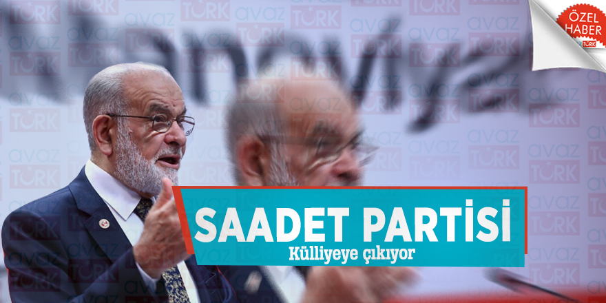 Saadet Partisi Külliyeye çıkıyor
