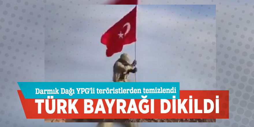 Darmık Dağı YPG'li teröristlerden temizlendi, Türk bayrağı dikildi