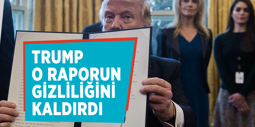 Trump o raporun gizliliğini kaldırdı