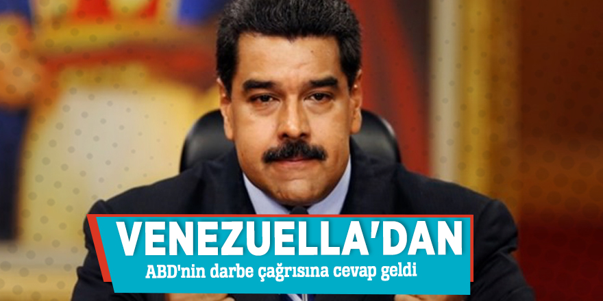 Venezuella'dan ABD'nin darbe çağrısına cevap geldi