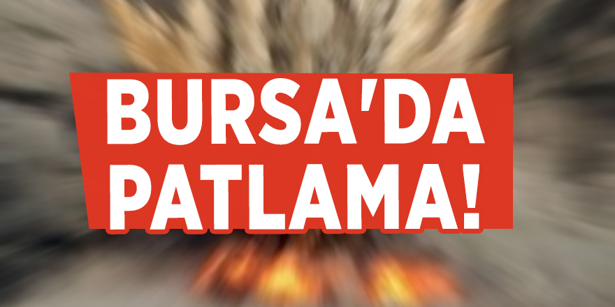 Bursa'da patlama!