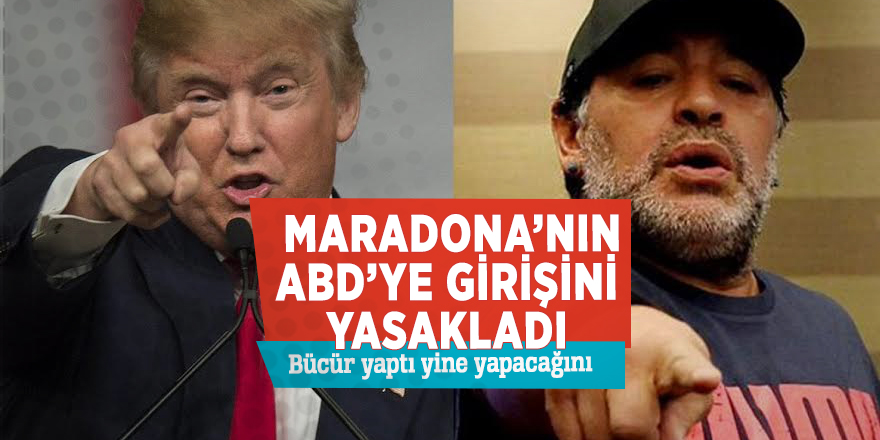 Trump, Maradona’nın ABD’ye girişini yasakladı! 'Bücür yaptı yine yapacağını'