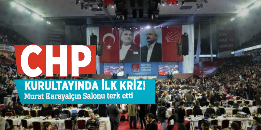 CHP kurultayında ilk kriz! Murat Karayalçın Salonu terk etti
