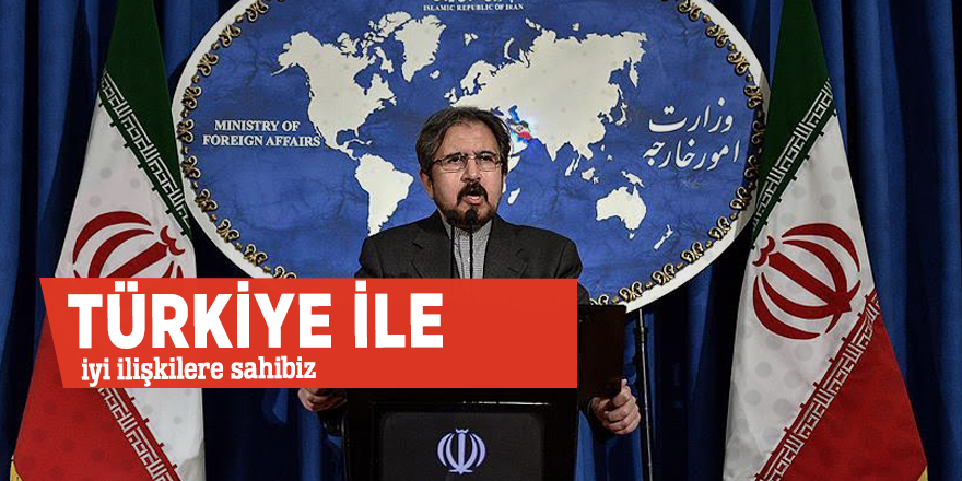 İran: Türkiye ile iyi ilişkilere sahibiz