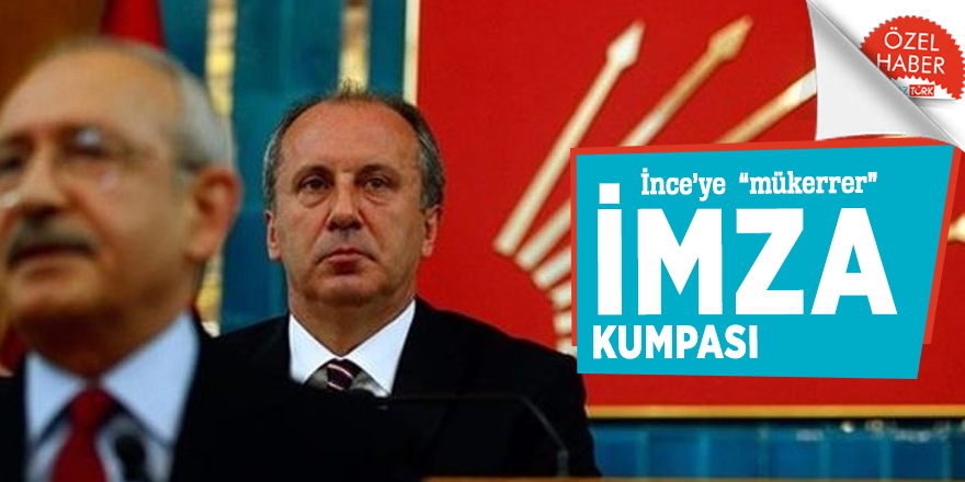 İnce’ye  “mükerrer” imza kumpası
